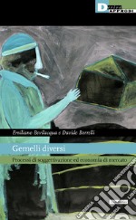 Gemelli diversi. Processi di soggettivazione ed economia di mercato libro