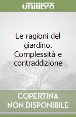 Le ragioni del giardino. Complessità e contraddizione libro