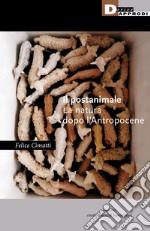 Il postanimale. La natura dopo l'Antropocene libro