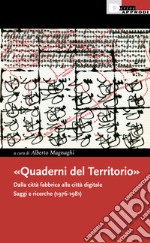 «Quaderni del Territorio». Dalla città fabbrica alla città digitale. Saggi e ricerche (1976-1981) libro