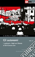 Gli autonomi. I «padovani». Dagli anni Ottanta al G8 di Genova 2001. Vol. 9