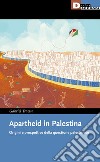 Apartheid in Palestina. Origini e prospettive della questione palestinese libro
