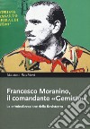 Francesco Moranino, il comandante «Gemisto». La criminalizzazione della Resistenza libro di Recchioni Massimo