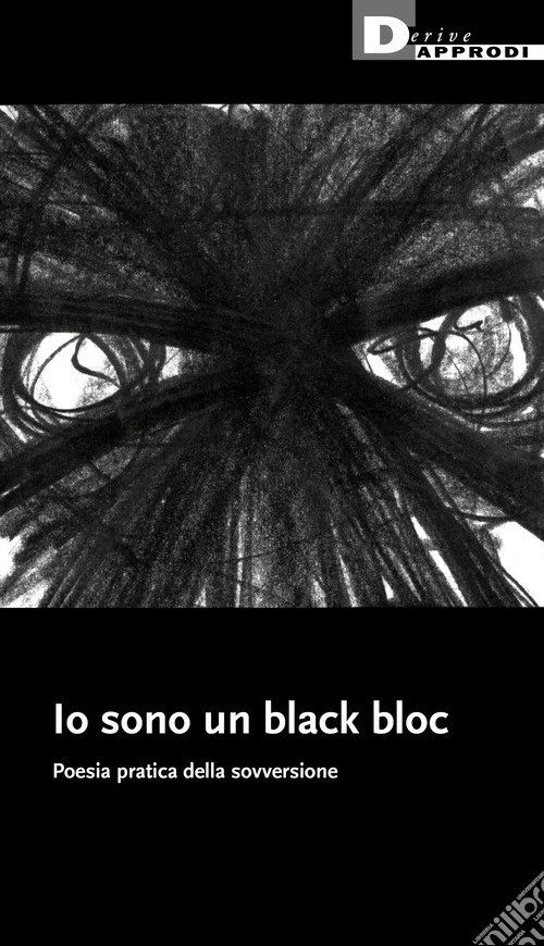 Io sono un black bloc. Poesia e pratica della sovversione