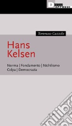 Hans Kelsen. Norma. Fondamento. Nichilismo. Colpa. Democrazia libro