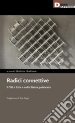 Radici connettive. Il '68 a Este e nella Bassa padovana libro