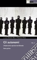 Gli autonomi. Vol. 10/1: L' L'autonomia operaia meridionale libro