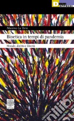 Bioetica in tempi di pandemia. Morale, diritto e libertà libro