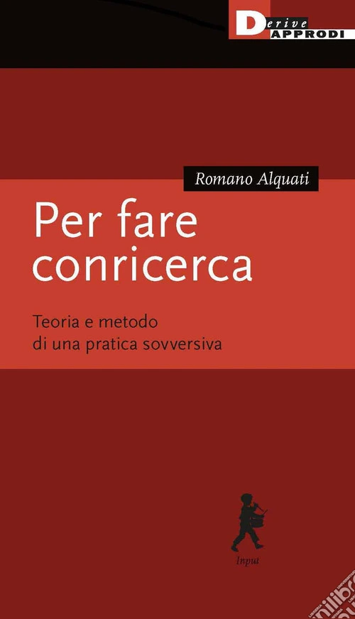 Per fare conricerca. Teoria e metodo di una pratica sovversiva