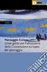 Paesaggio Europa. Linee guida per l'attuazione della Convenzione europea del paesaggio libro