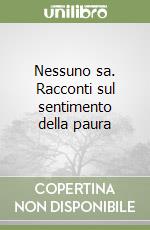 Nessuno sa. Racconti sul sentimento della paura libro