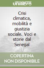 Crisi climatica, mobilità e giustizia sociale. Voci e storie dal Senegal libro