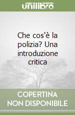 Che cos'è la polizia? Una introduzione critica libro