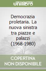 Democrazia proletaria. La nuova sinistra tra piazze e palazzi (1968-1980)