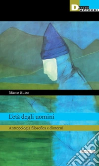 L'età degli uomini. Antropologia filosofica e dintorni