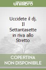 Uccidete il dj. Il Settantasette in riva allo Stretto libro