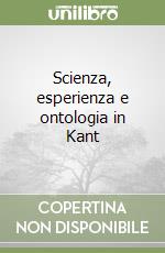 Scienza, esperienza e ontologia in Kant