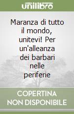 Maranza di tutto il mondo, unitevi! Per un'alleanza dei barbari nelle periferie