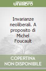 Invarianze neoliberali. A proposito di Michel Foucault libro