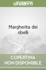 Margherita dei ribelli libro