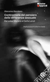 Controstoria del pensiero della differenza sessuale. Da Carla Lonzi a Luisa Muraro libro