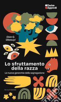 Lo sfruttamento della razza. Le nuove gerarchie della segregazione libro