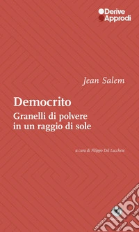 Democrito. Come granelli di polvere in un raggio di sole libro