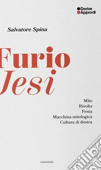 Furio Jesi. Mito. Rivolta. Festa. Macchina mitologica. Cultura di destra libro