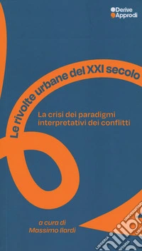 Le rivolte urbane del XXI secolo. La crisi dei paradigmi interpretativi dei conflitti libro