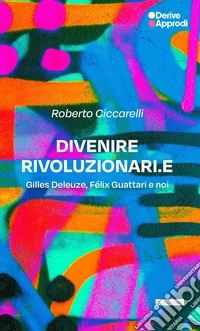 Divenire rivoluzionari.e. Gilles Deleuze, Félix Guattari e noi libro