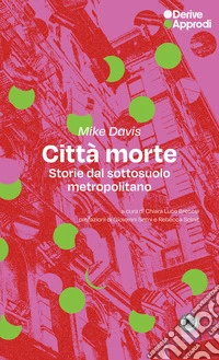Città morte. Storie dal sottosuolo metropolitano libro