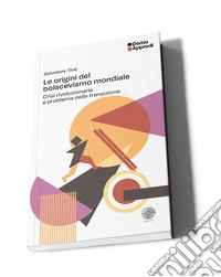 Le origini del bolscevismo mondiale. Crisi rivoluzionaria e problema della transizione libro