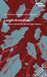 Luoghi di confine. Violenze e resistenze del territorio italiano libro