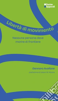 Libertà di movimento. Nessuna persona deve morire di frontiere libro