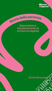 Storia della paranoia. Repressione e disciplinamento di crimini immaginari libro