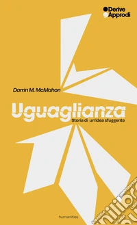Uguaglianza. Storia di un'idea sfuggente libro