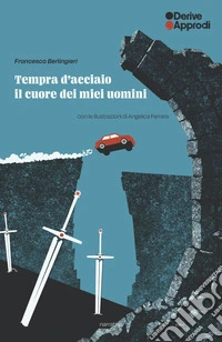 Tempra d'acciaio. Il cuore dei miei uomini libro
