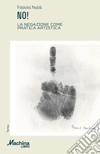 No! La negazione come pratica artistica libro