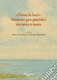 Verso le foci. Itinerari geo-giuridici tra terra e mare libro