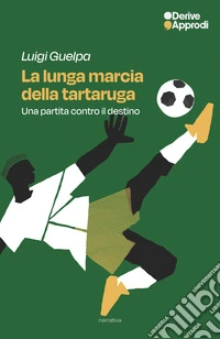 La lunga marcia della tartaruga. Una partita contro il destino libro