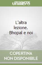 L'altra lezione. Bhopal e noi libro