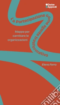 La partecipazione come agente trasformativo. Mappe per cambiare le organizzazioni