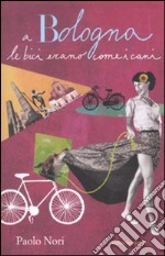 A Bologna le bici erano come i cani libro