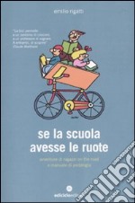 Se la scuola avesse le ruote. Avventure di ragazzi on the road e manuale di pedalogia libro