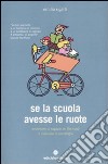 Se la scuola avesse le ruote. Avventure di ragazzi on the road e manuale di pedalogia libro