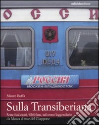 Sulla Transiberiana. Sette fusi orari, 9200 km, sul treno leggendario da Mosca al mar del Giappone