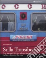 Sulla Transiberiana. Sette fusi orari, 9200 km, sul treno leggendario da Mosca al mar del Giappone libro