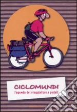 Ciclomundi. L'agenda del viaggiatore a pedali libro