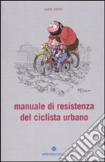 Manuale di resistenza del ciclista urbano libro