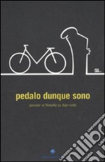 Pedalo dunque sono. Pensieri e filosofia su due ruote libro